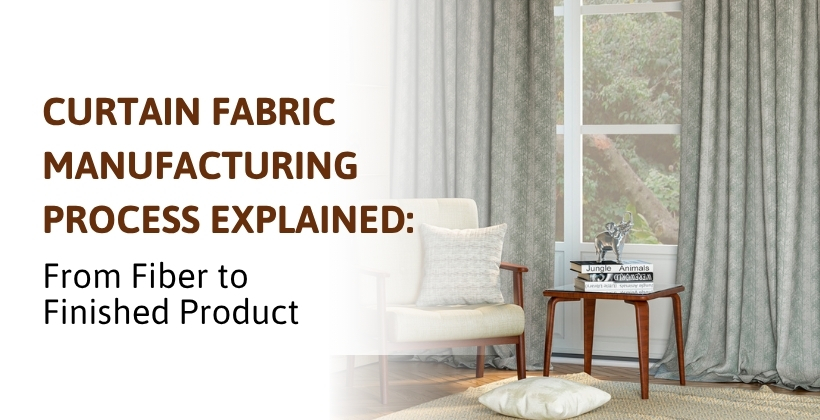 Curtain Fabric Manufacturing Process Explained: From Fiber to Finished Product
