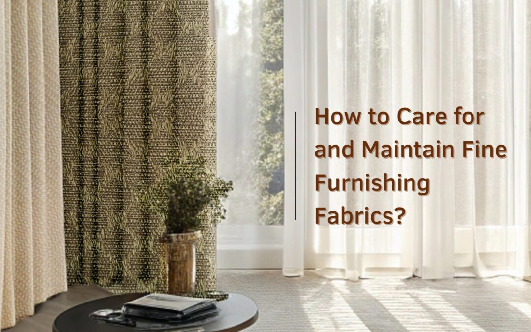 How to Care for and Maintain Fine Furnishing Fabrics?